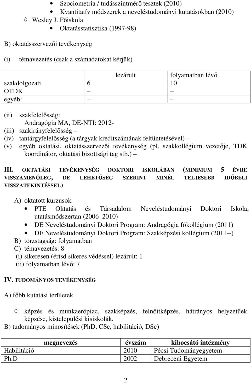 Andragógia MA, DE-NTI: 2012- (iii) szakirányfelelısség (iv) tantárgyfelelısség (a tárgyak kreditszámának feltüntetésével) (v) egyéb oktatási, oktatásszervezıi tevékenység (pl.