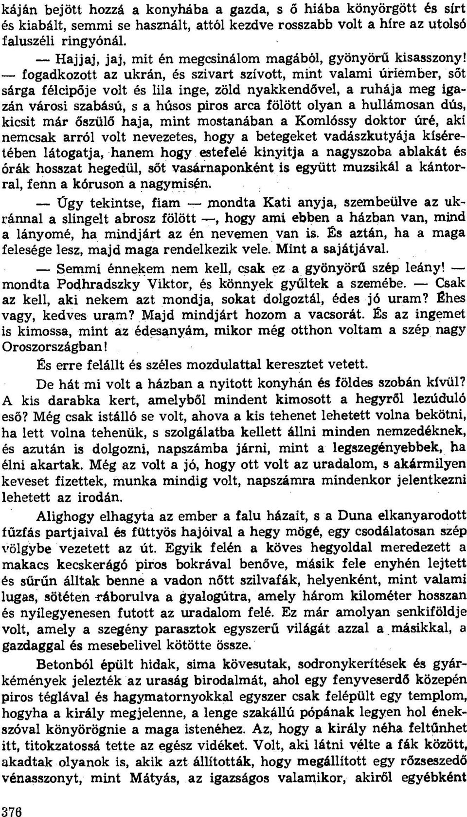 - fogadkozott az ukrán, és szivart szívott, mint valami úriember, s őt sárga félcip ője volt és lila inge, zöld nyakkend ővel, a ruhája meg igazán városi szabású, s a húsos piros arca fölött Olyan a