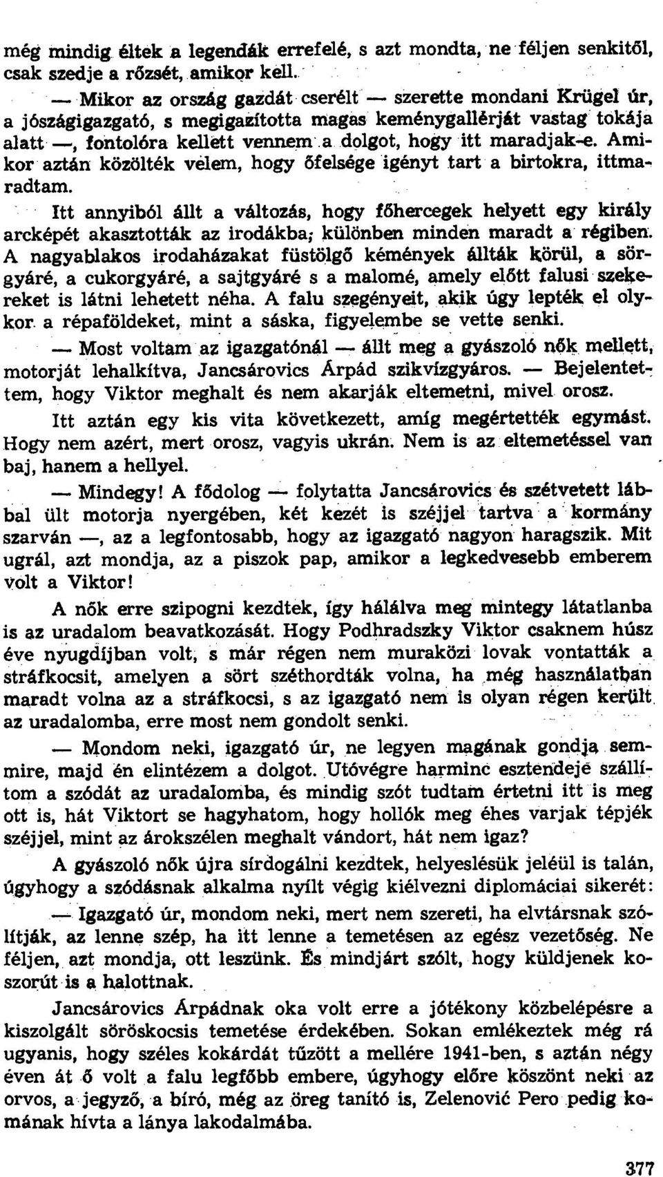 Amikor aztán közölték vélem, hogy őfelsége igényt tart a birtokra, ittmaradtam.