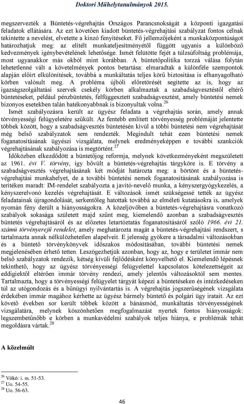 Fő jellemzőjeként a munkaközpontúságot határozhatjuk meg: az elítélt munkateljesítményétől függött ugyanis a különböző kedvezmények igénybevételének lehetősége.