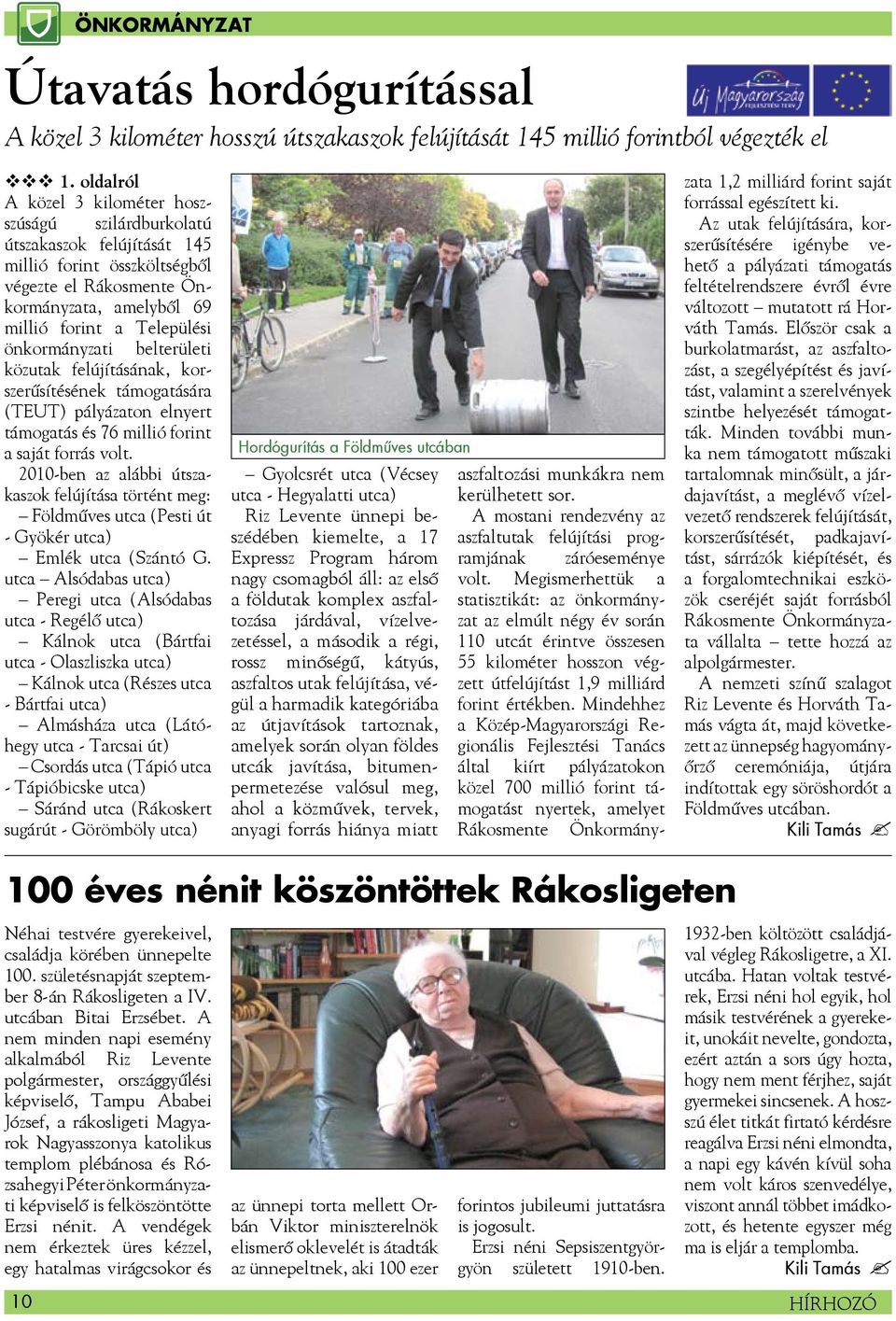 önkormányzati belterületi közutak felújításának, korszerűsítésének támogatására (TEUT) pályázaton elnyert támogatás és 76 millió forint a saját forrás volt.