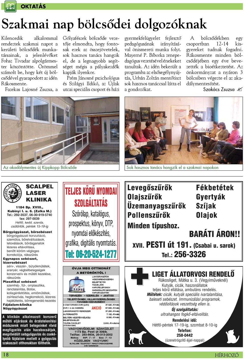 Fazekas Lajosné Zsuzsa, a Gólyafészek bölcsőde vezetője elmondta, hogy fontosak ezek az összejövetelek, sok hasznos tanács hangzik el, de a legnagyobb segítséget mégis a pályakezdők kapják ilyenkor.
