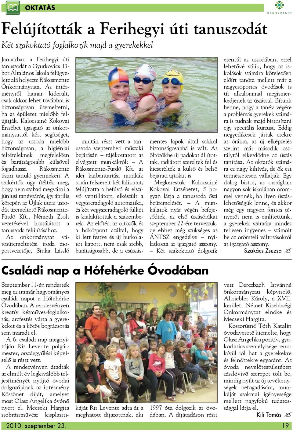 Kalocsainé Kokovai Erzsébet igazgató az önkormányzattól kért segítséget, hogy az uszoda mielőbb biztonságosan, a higiéniai feltételeknek megfelelően és barátságosabb külsővel fogadhassa Rákosmente