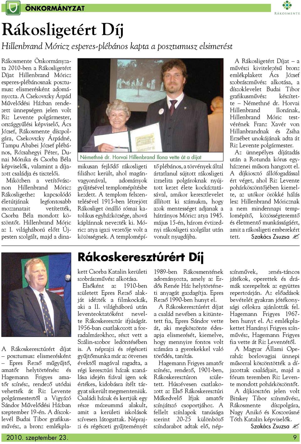 A Csekovszky Árpád Művelődési Házban rendezett ünnepségen jelen volt Riz Levente polgármester, országgyűlési képviselő, Ács József, Rákosmente díszpolgára, Csekovszky Árpádné, Tampu Ababei József