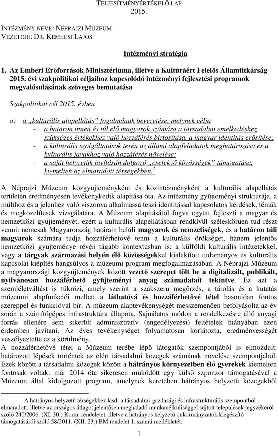 évi szakpolitikai céljaihoz kapcsolódó intézményi fejlesztési programok megvalósulásának szöveges bemutatása Szakpolitikai cél 2015.