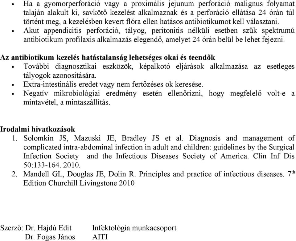 Akut appendicitis perforáció, tályog, peritonitis nélküli esetben szűk spektrumú antibiotikum profilaxis alkalmazás elegendő, amelyet 24 órán belül be lehet fejezni.