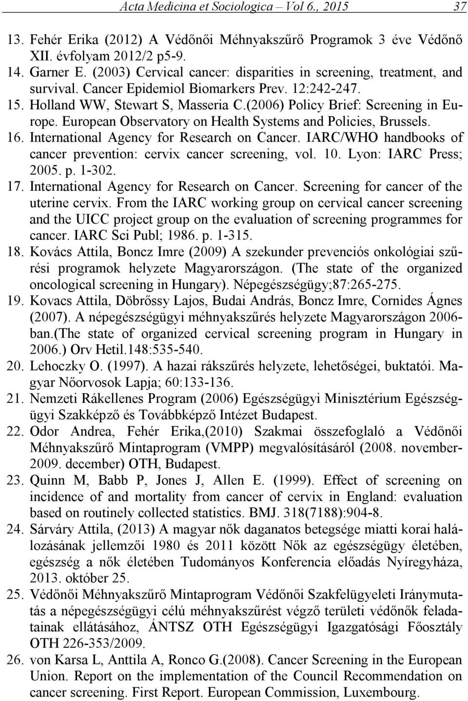 European Observatory on Health Systems and Policies, Brussels. 16. International Agency for Research on Cancer. IARC/WHO handbooks of cancer prevention: cervix cancer screening, vol. 10.