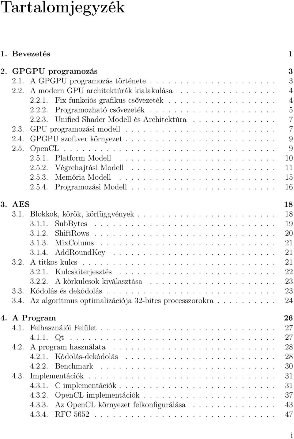 ........................ 9 2.5. OpenCL................................... 9 2.5.1. Platform Modell.......................... 10 2.5.2. Végrehajtási Modell........................ 11 2.5.3.