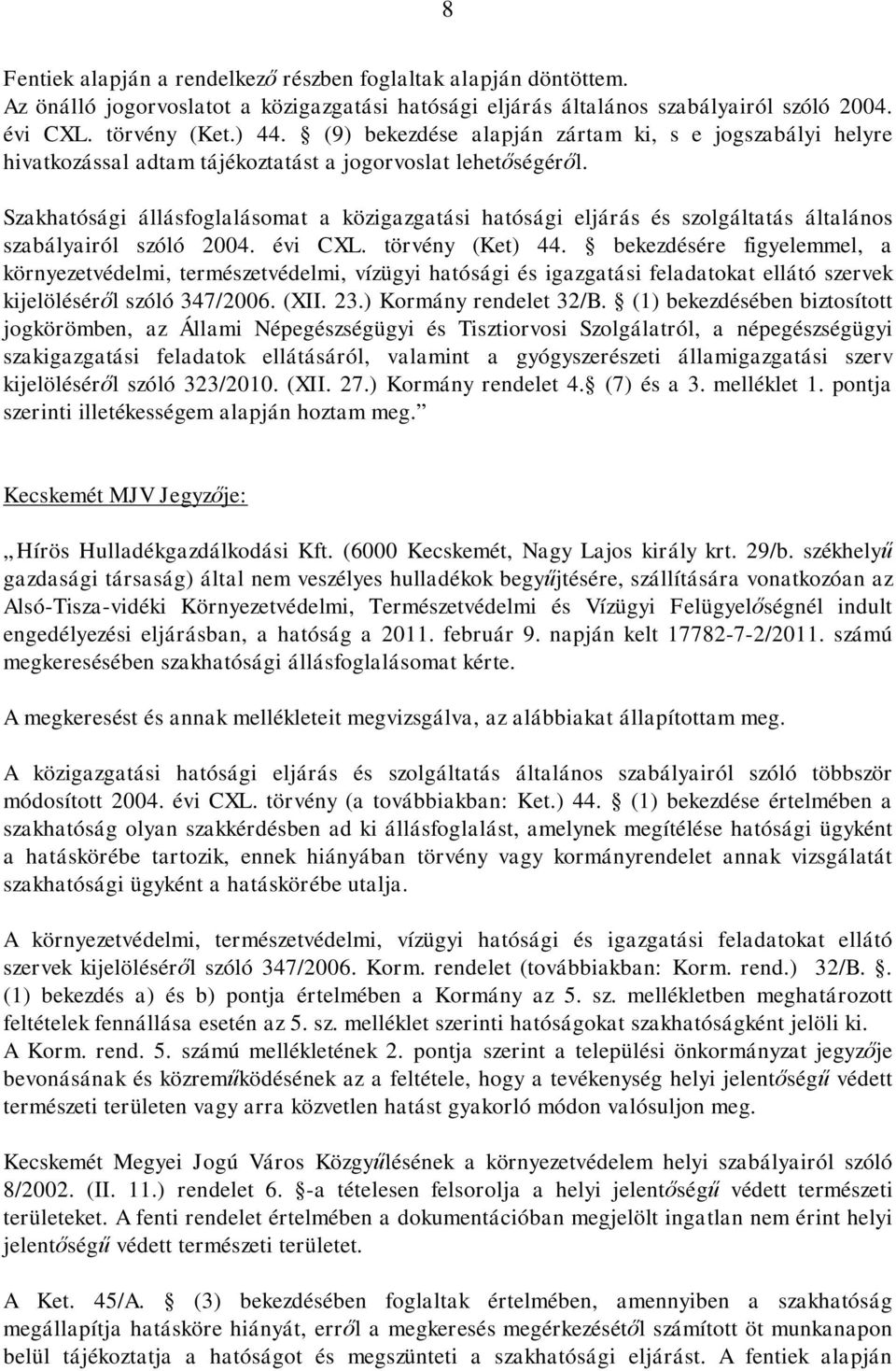 Szakhatósági állásfoglalásomat a közigazgatási hatósági eljárás és szolgáltatás általános szabályairól szóló 2004. évi CXL. törvény (Ket) 44.