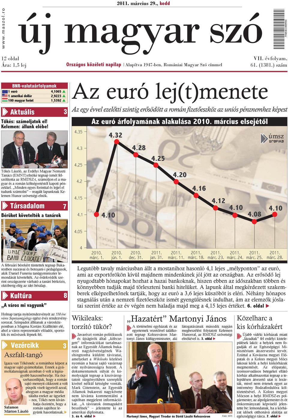 Az euró lej(t)menete Az egy évvel ezelõtti szintig erõsödött a román fizetõeszköz az uniós pénznemhez képest Tõkés László, az Erdélyi Magyar Nemzeti Tanács (EMNT) elnöke tegnap ismét felszólította az