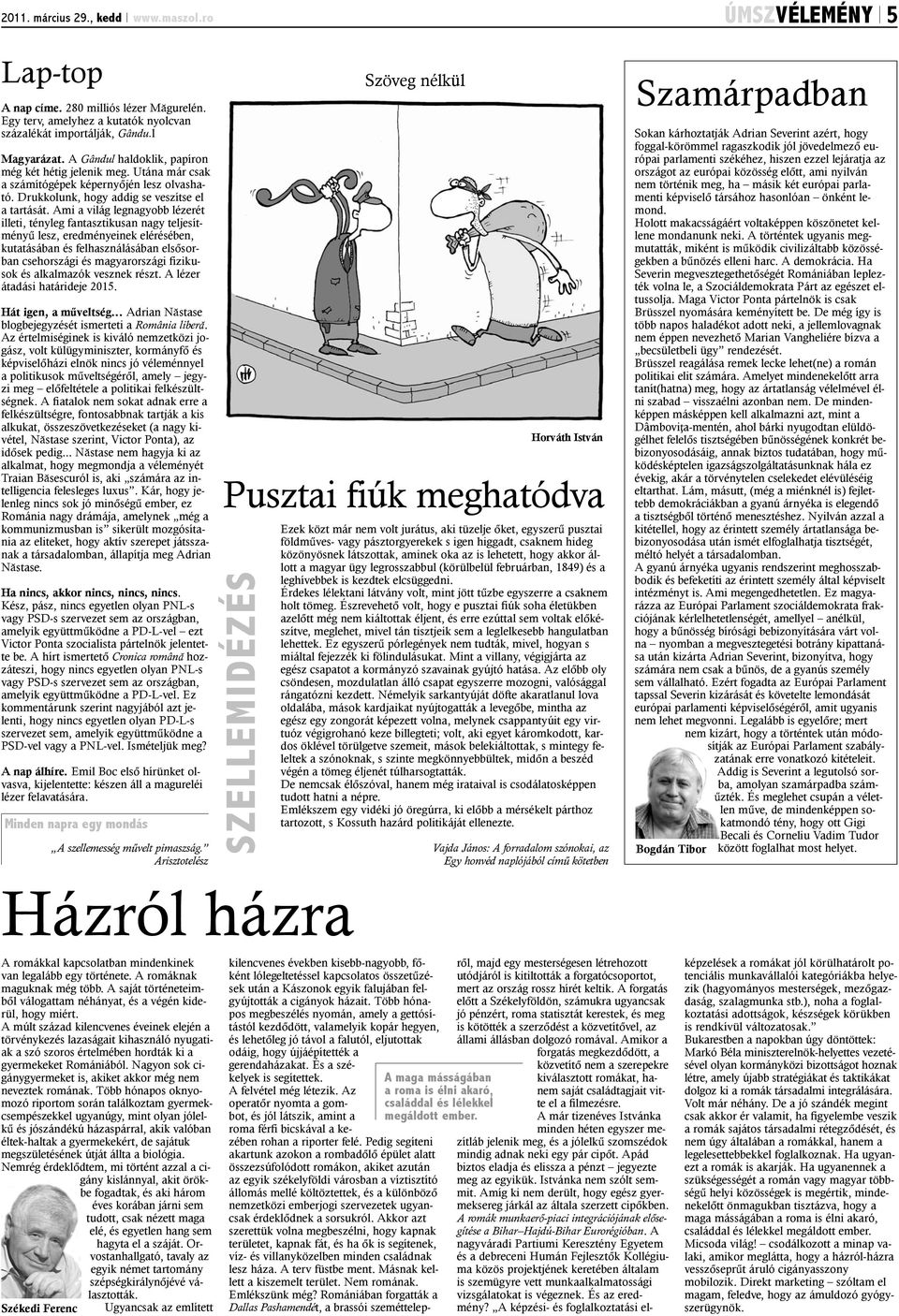 Ami a világ legnagyobb lézerét illeti, tényleg fantasztikusan nagy teljesítményû lesz, eredményeinek elérésében, kutatásában és felhasználásában elsõsorban csehországi és magyarországi fizikusok és