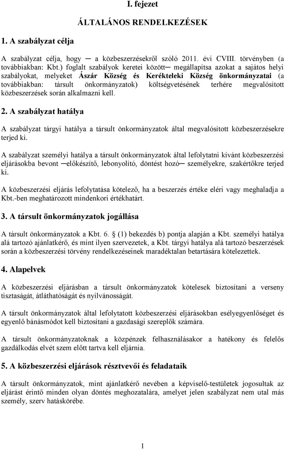 költségvetésének terhére megvalósított közbeszerzések során alkalmazni kell. 2.