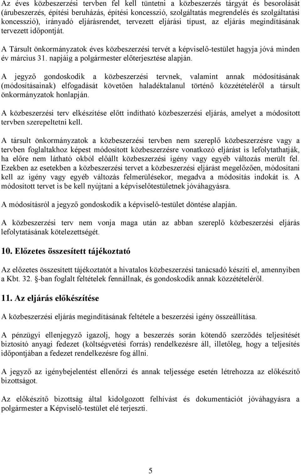 A Társult önkormányzatok éves közbeszerzési tervét a képviselő-testület hagyja jóvá minden év március 31. napjáig a polgármester előterjesztése alapján.