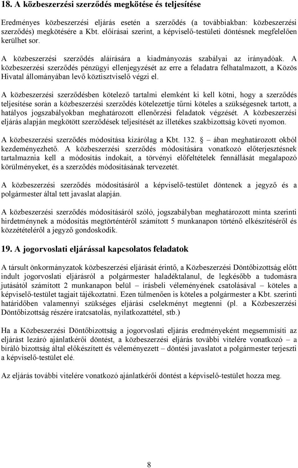 A közbeszerzési szerződés pénzügyi ellenjegyzését az erre a feladatra felhatalmazott, a Közös Hivatal állományában levő köztisztviselő végzi el.