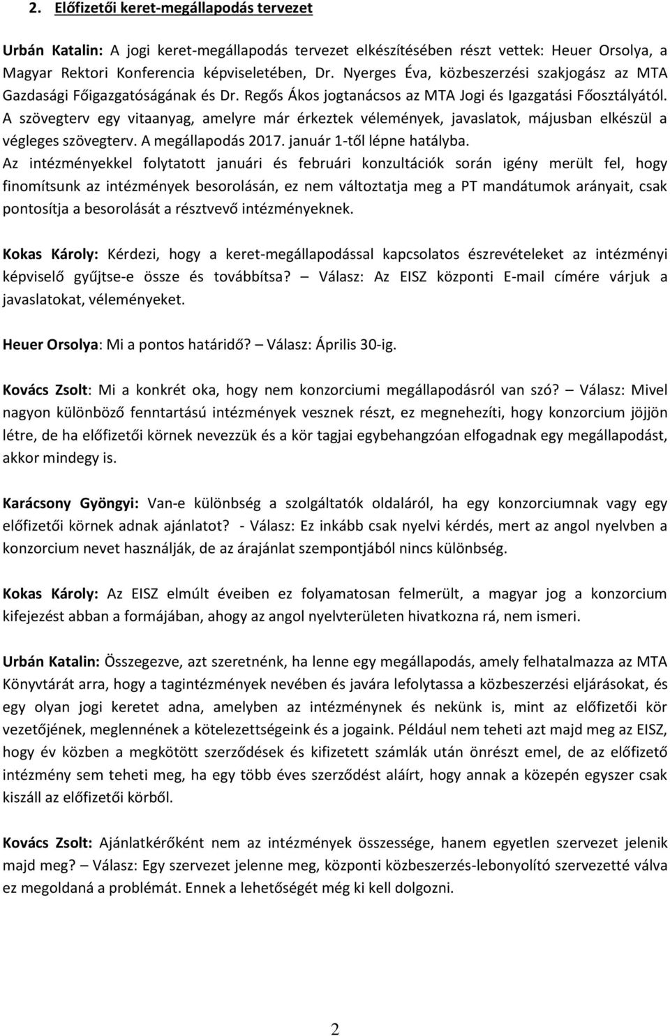 A szövegterv egy vitaanyag, amelyre már érkeztek vélemények, javaslatok, májusban elkészül a végleges szövegterv. A megállapodás 2017. január 1-től lépne hatályba.