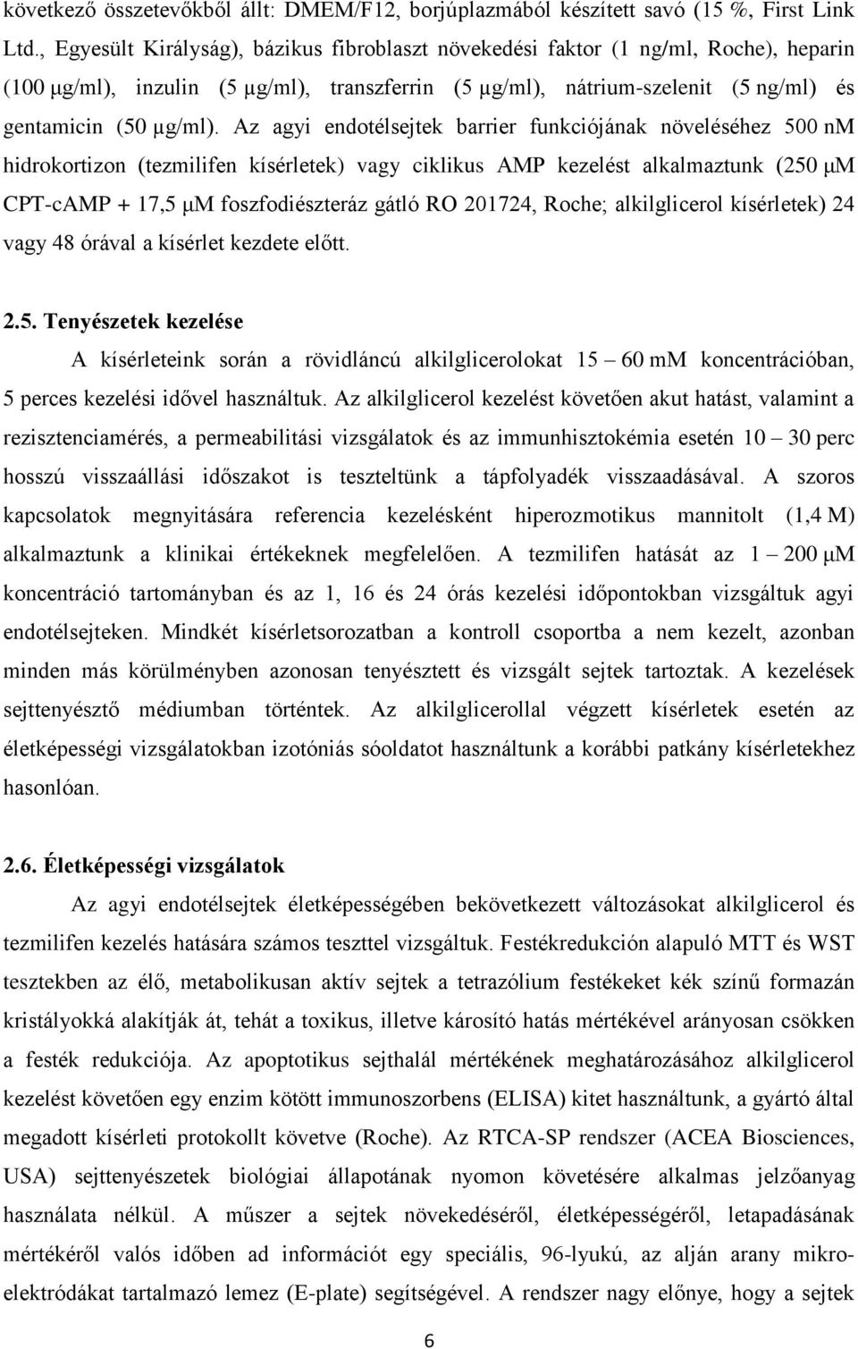 Az agyi endotélsejtek barrier funkciójának növeléséhez 500 nm hidrokortizon (tezmilifen kísérletek) vagy ciklikus AMP kezelést alkalmaztunk (250 μm CPT-cAMP + 17,5 μm foszfodiészteráz gátló RO