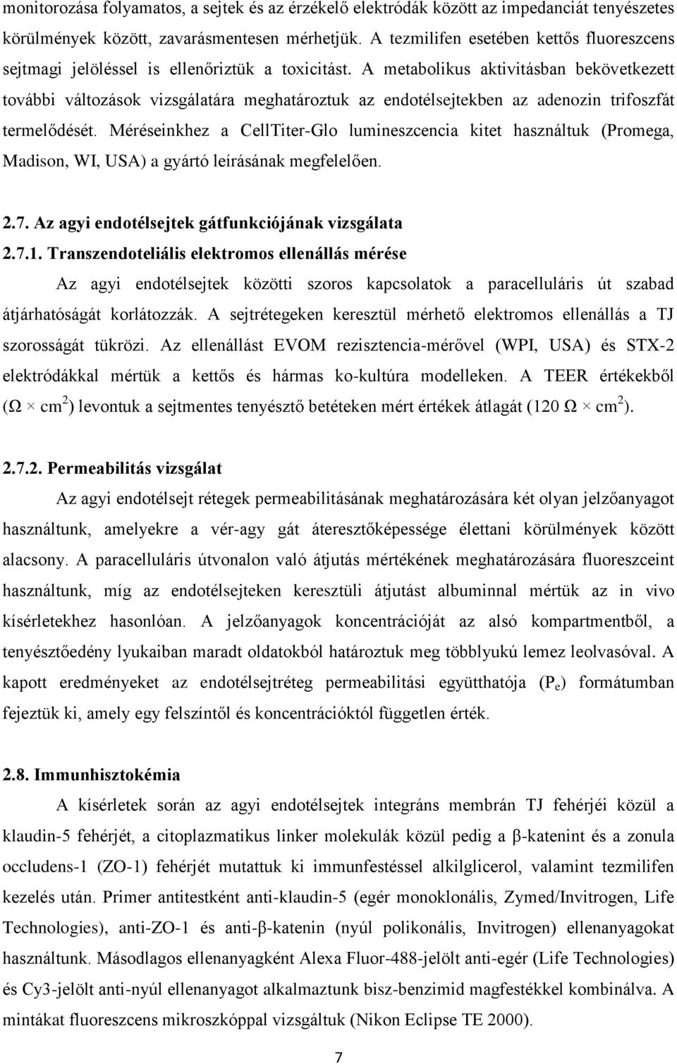 A metabolikus aktivitásban bekövetkezett további változások vizsgálatára meghatároztuk az endotélsejtekben az adenozin trifoszfát termelődését.