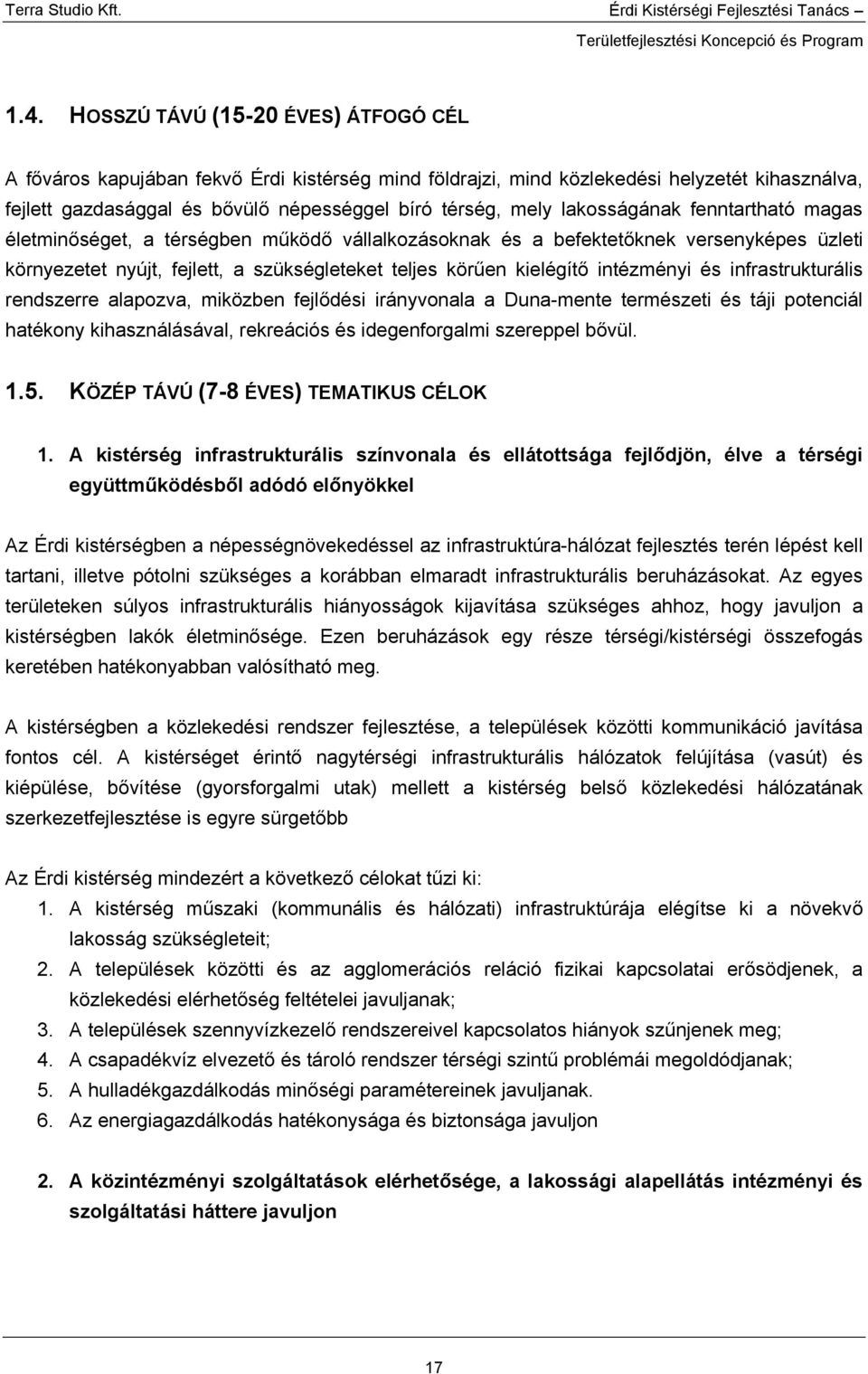 intézményi és infrastrukturális rendszerre alapozva, miközben fejlődési irányvonala a Duna-mente természeti és táji potenciál hatékony kihasználásával, rekreációs és idegenforgalmi szereppel bővül. 1.