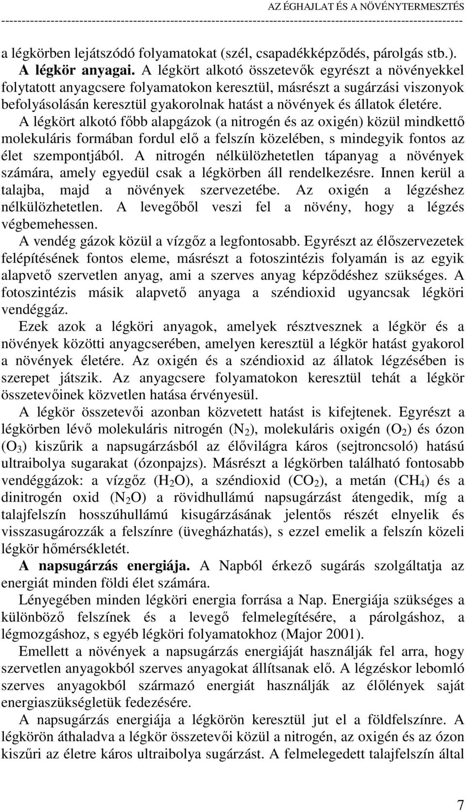 életére. A légkört alkotó fıbb alapgázok (a nitrogén és az oxigén) közül mindkettı molekuláris formában fordul elı a felszín közelében, s mindegyik fontos az élet szempontjából.