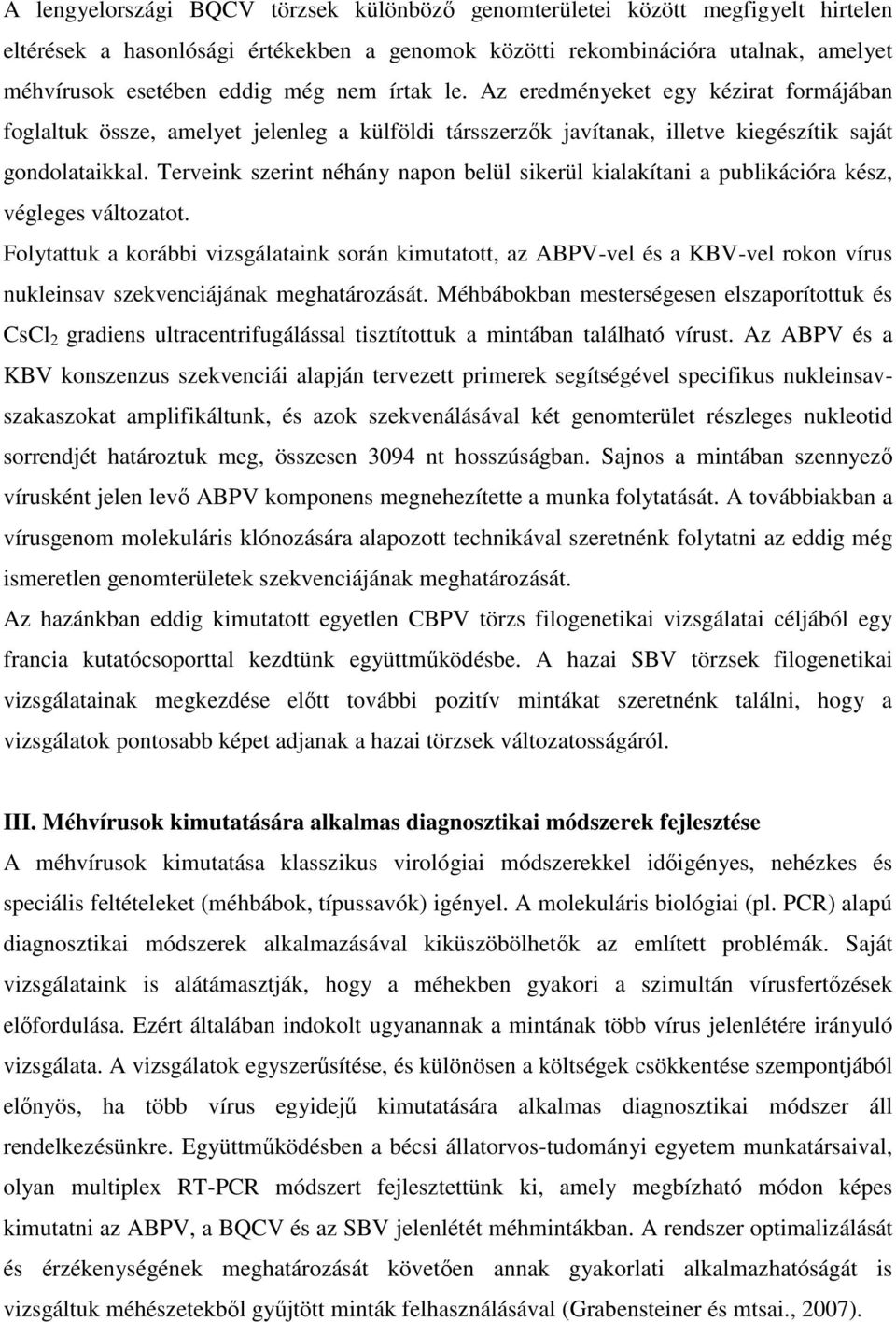 Terveink szerint néhány napon belül sikerül kialakítani a publikációra kész, végleges változatot.