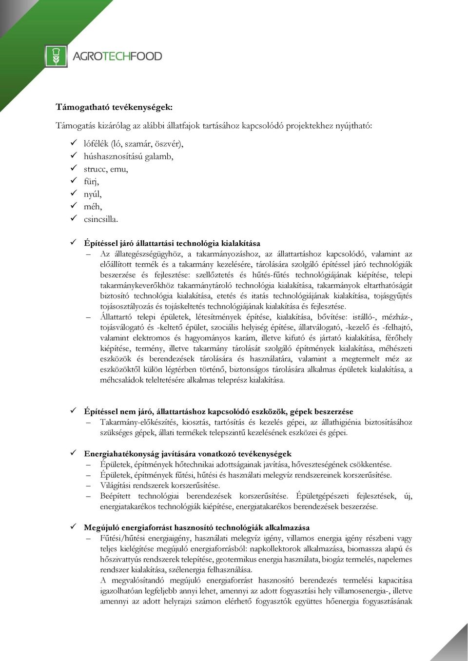 Építéssel járó állattartási technológia kialakítása Az állategészségügyhöz, a takarmányozáshoz, az állattartáshoz kapcsolódó, valamint az előállított termék és a takarmány kezelésére, tárolására