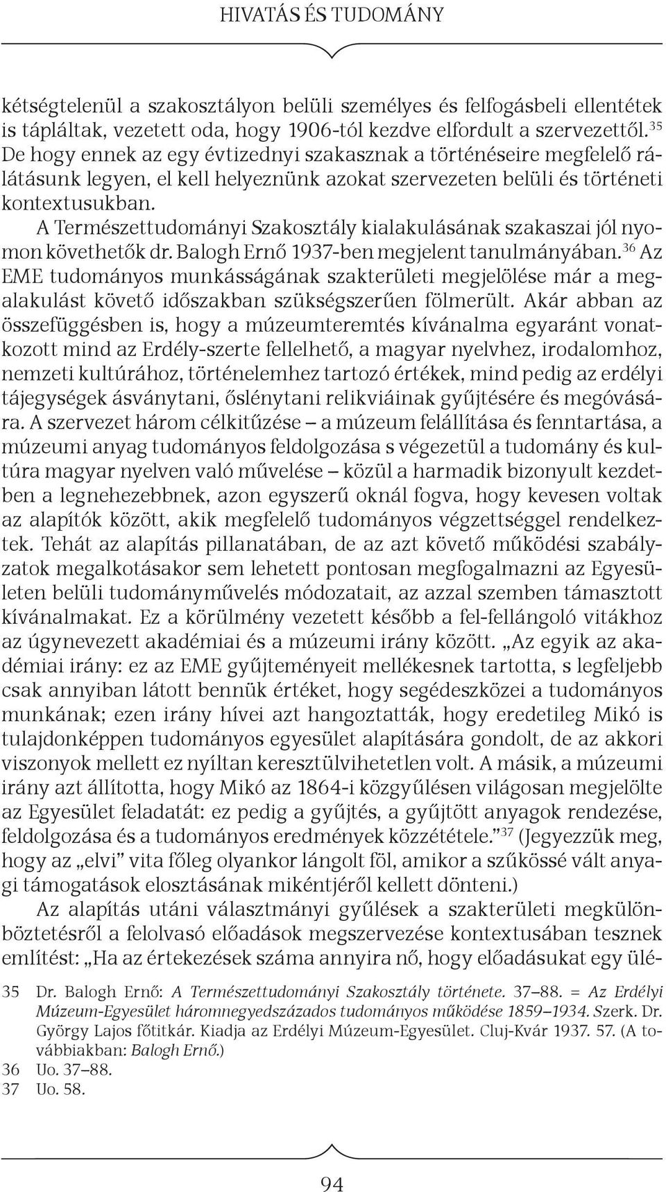 A Természettudományi Szakosztály kialakulásának szakaszai jól nyomon követhetők dr. Balogh Ernő 1937-ben megjelent tanulmányában.