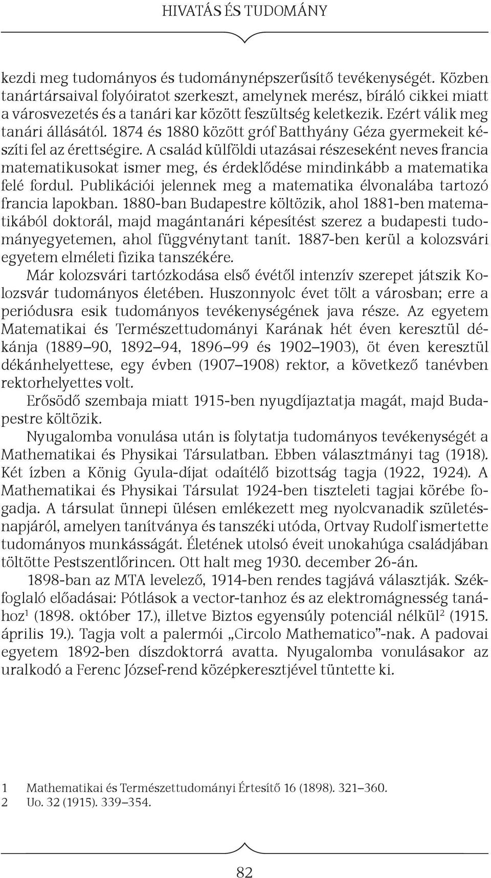 1874 és 1880 között gróf Batthyány Géza gyermekeit készíti fel az érettségire.