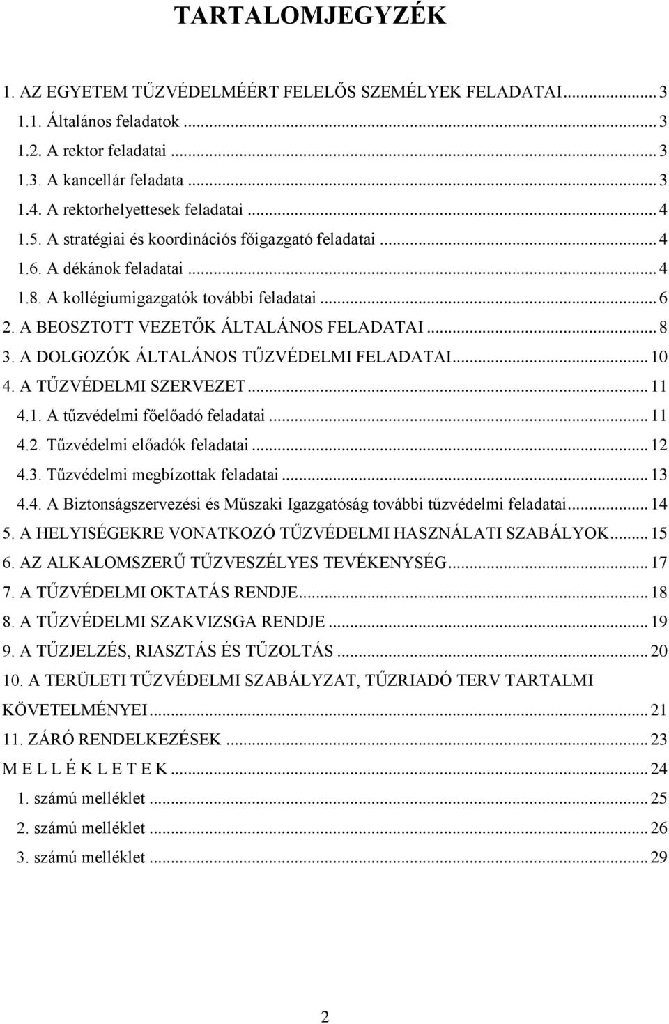 A BEOSZTOTT VEZETŐK ÁLTALÁNOS FELADATAI... 8 3. A DOLGOZÓK ÁLTALÁNOS TŰZVÉDELMI FELADATAI... 10 4. A TŰZVÉDELMI SZERVEZET... 11 4.1. A tűzvédelmi főelőadó feladatai... 11 4.2.