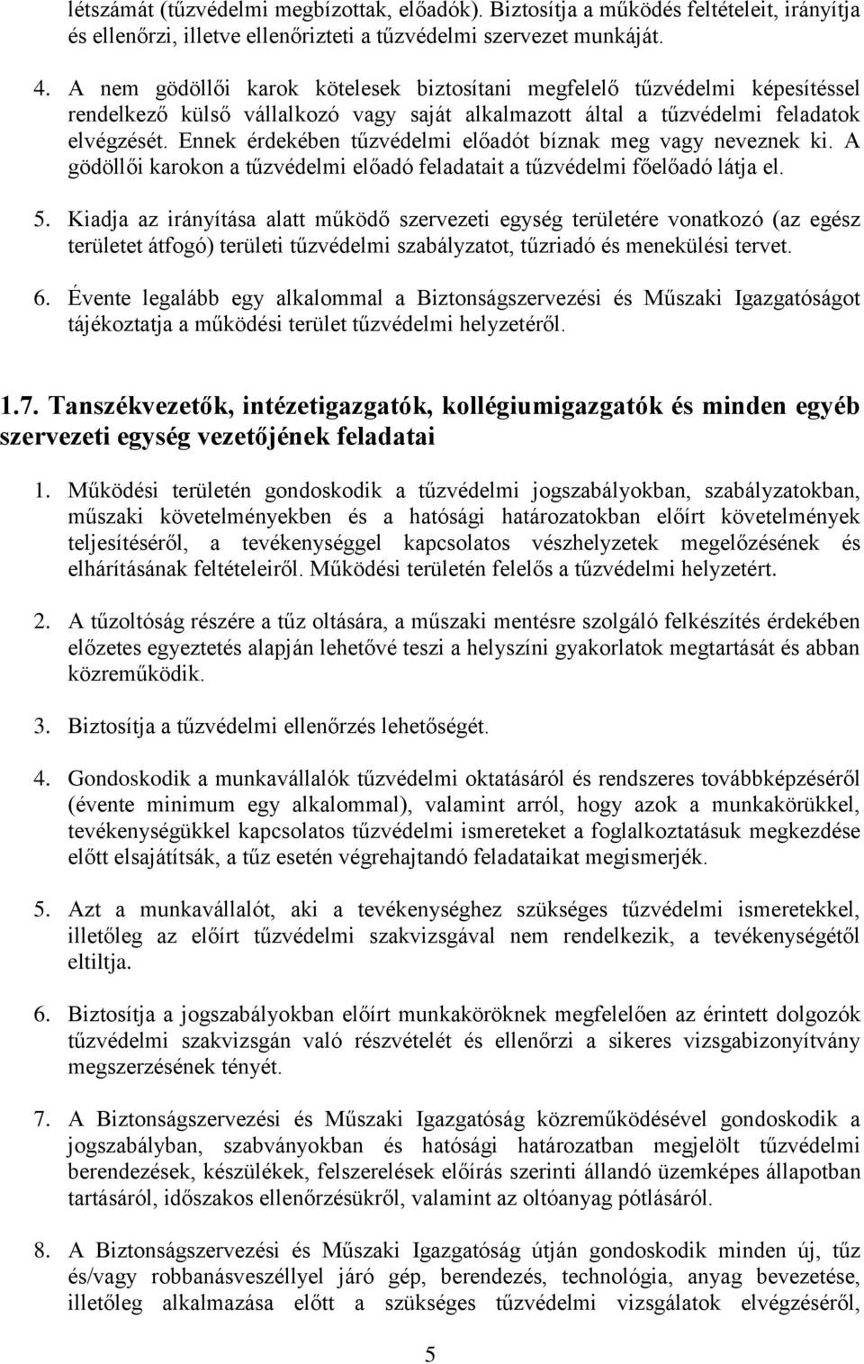 Ennek érdekében tűzvédelmi előadót bíznak meg vagy neveznek ki. A gödöllői karokon a tűzvédelmi előadó feladatait a tűzvédelmi főelőadó látja el. 5.