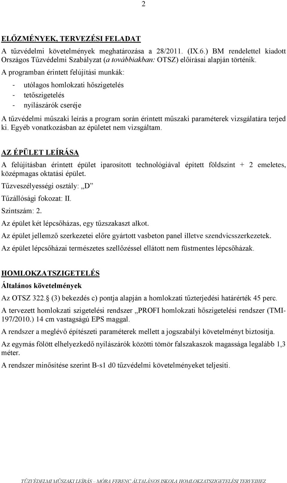 vizsgálatára terjed ki. Egyéb vonatkozásban az épületet nem vizsgáltam.