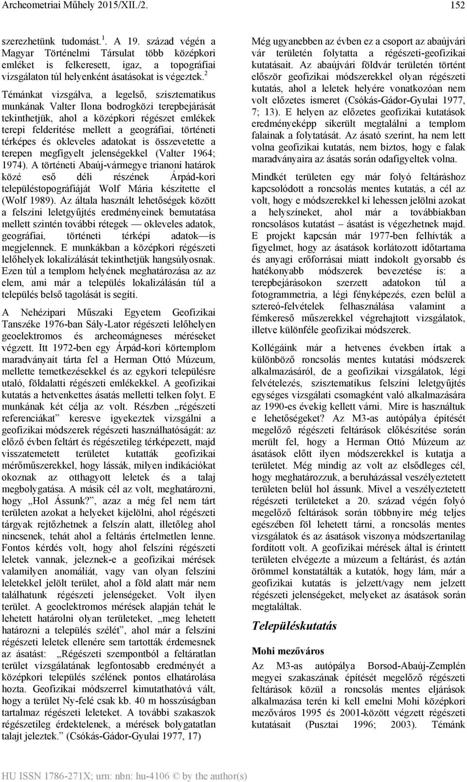 térképes és okleveles adatokat is összevetette a terepen megfigyelt jelenségekkel (Valter 1964; 1974).