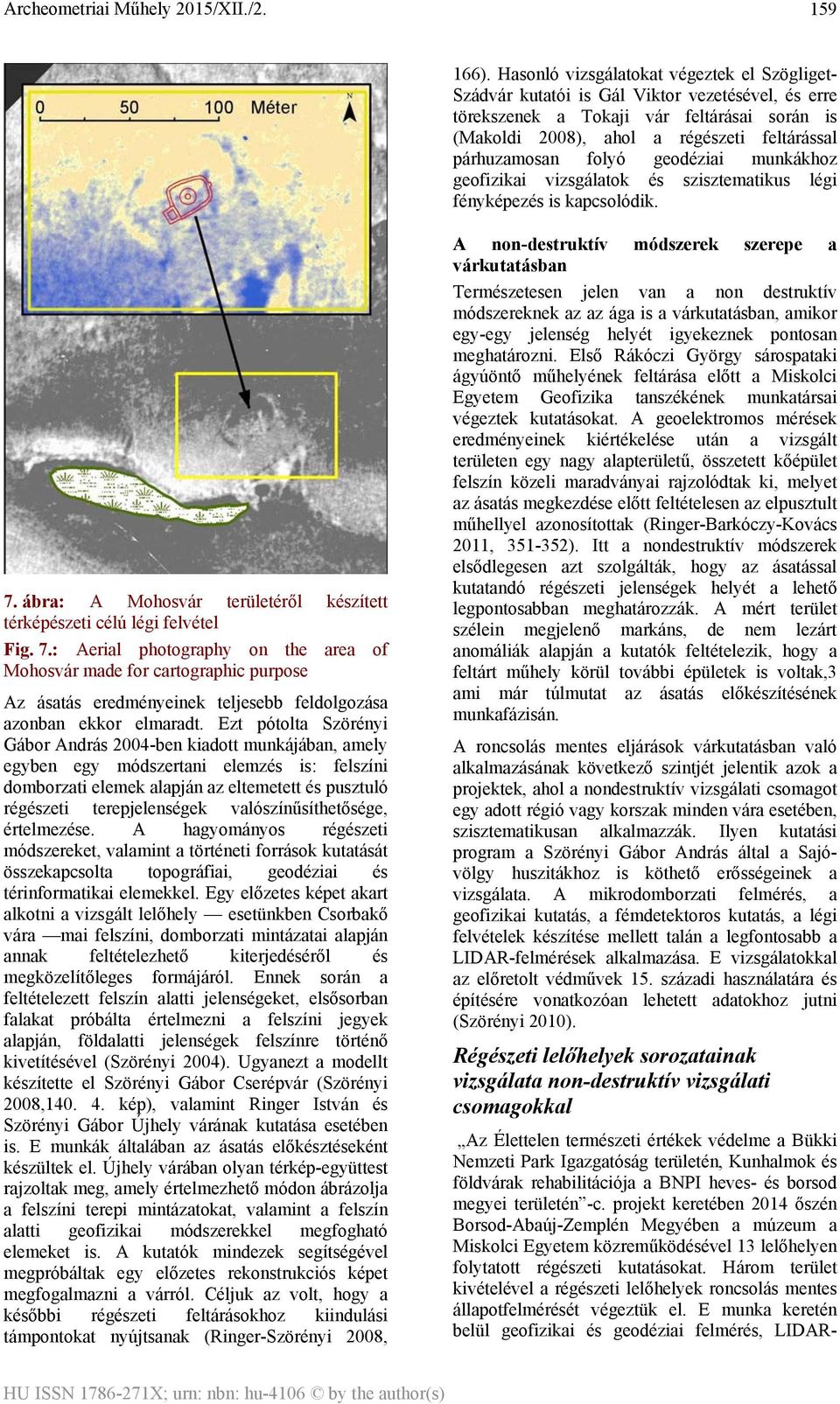 folyó geodéziai munkákhoz geofizikai vizsgálatok és szisztematikus légi fényképezés is kapcsolódik. 7.