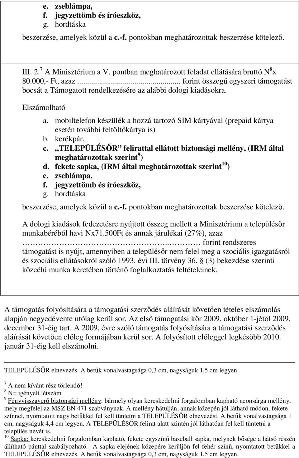 mobiltelefon készülék a hozzá tartozó SIM kártyával (prepaid kártya esetén további feltöltőkártya is) b. kerékpár, c.