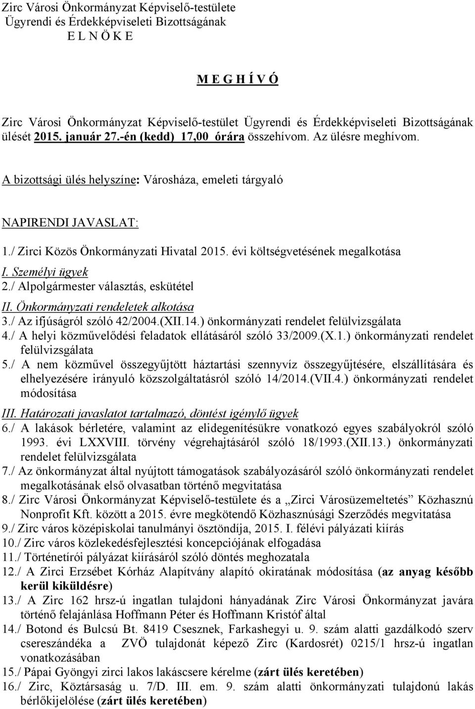 / Az ifjúságról szóló 42/2004.(XII.14.) önkormányzati 4./ A helyi közművelődési feladatok ellátásáról szóló 33/2009.(X.1.) önkormányzati rendelet felülvizsgálata 5.