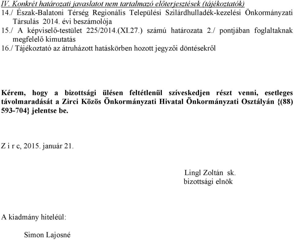 / A képviselő-testület 225/2014.(XI.27.) számú határozata 2./ pontjában foglaltaknak 16.