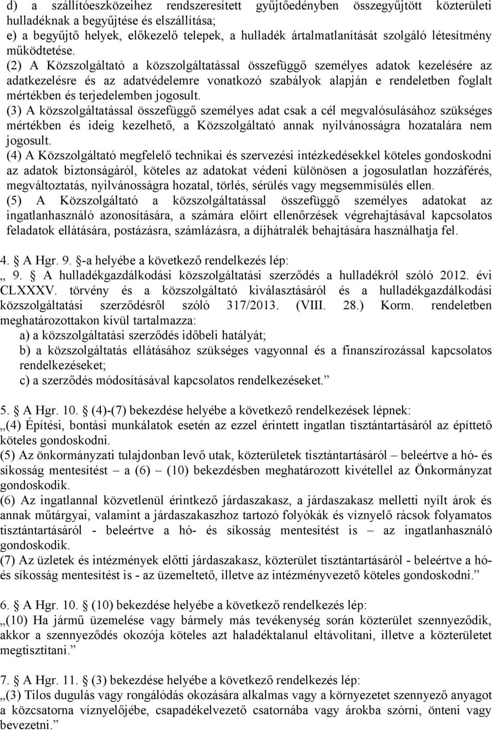 (2) A Közszolgáltató a közszolgáltatással összefüggő személyes adatok kezelésére az adatkezelésre és az adatvédelemre vonatkozó szabályok alapján e rendeletben foglalt mértékben és terjedelemben