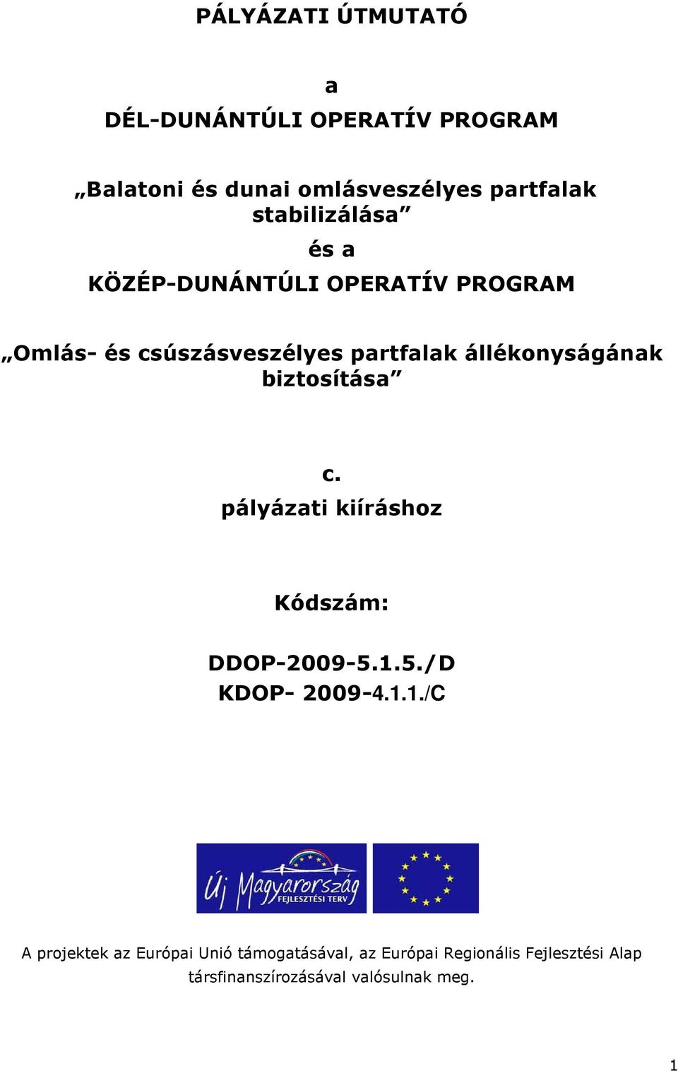 állékonyságának biztosítása c. pályázati kiíráshoz Kódszám: DDOP-2009-5.1.