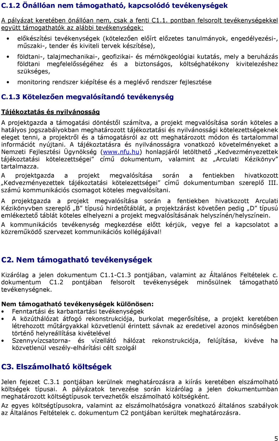 kutatás, mely a beruházás földtani megfelelısségéhez és a biztonságos, költséghatékony kivitelezéshez szükséges, monitoring rendszer kiépítése és a meglévı rendszer fejlesztése C.1.