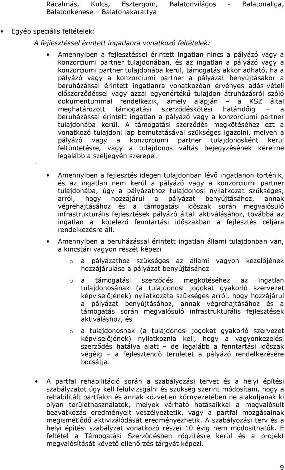 vagy a konzorciumi partner a pályázat benyújtásakor a beruházással érintett ingatlanra vonatkozóan érvényes adás-vételi elıszerzıdéssel vagy azzal egyenértékő tulajdon átruházásról szóló