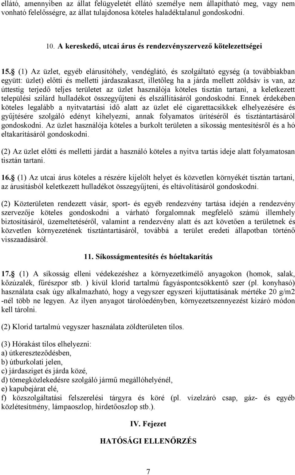(1) Az üzlet, egyéb elárusítóhely, vendéglátó, és szolgáltató egység (a továbbiakban együtt: üzlet) előtti és melletti járdaszakaszt, illetőleg ha a járda mellett zöldsáv is van, az úttestig terjedő