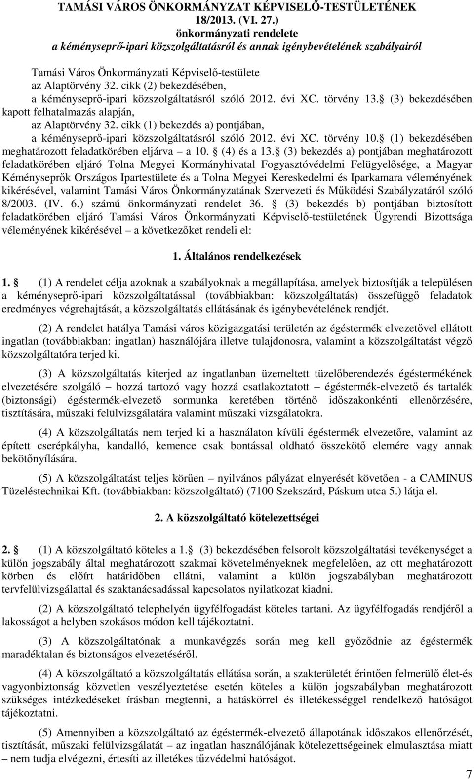 cikk (1) bekezdés a) pontjában, a kéményseprő-ipari közszolgáltatásról szóló 2012. évi XC. törvény 10. (1) bekezdésében meghatározott feladatkörében eljárva a 10. (4) és a 13.