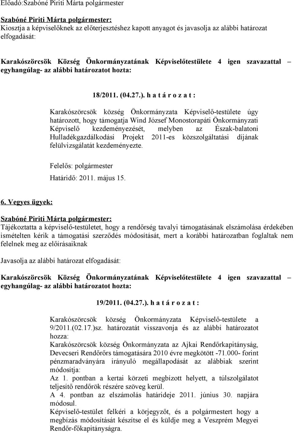 díjának felülvizsgálatát kezdeményezte. Felelős: Határidő: 2011. május 15. 6.