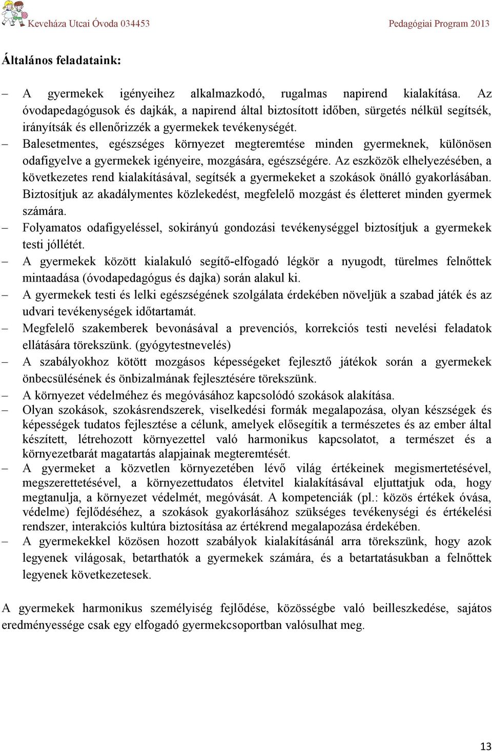 Balesetmentes, egészséges környezet megteremtése minden gyermeknek, különösen odafigyelve a gyermekek igényeire, mozgására, egészségére.