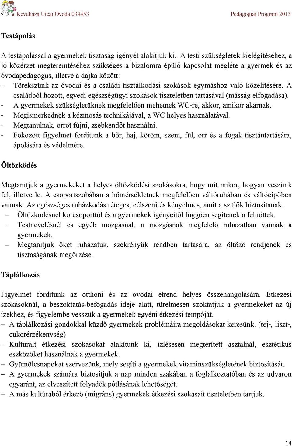 családi tisztálkodási szokások egymáshoz való közelítésére. A családból hozott, egyedi egészségügyi szokások tiszteletben tartásával (másság elfogadása).