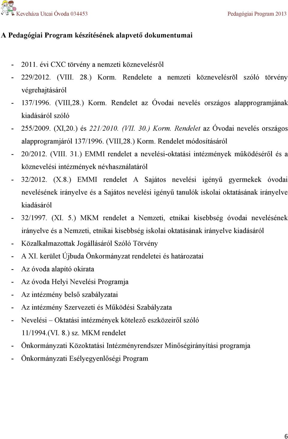 (VII. 30.) Korm. Rendelet az Óvodai nevelés országos alapprogramjáról 137/1996. (VIII,28.) Korm. Rendelet módosításáról - 20/2012. (VIII. 31.