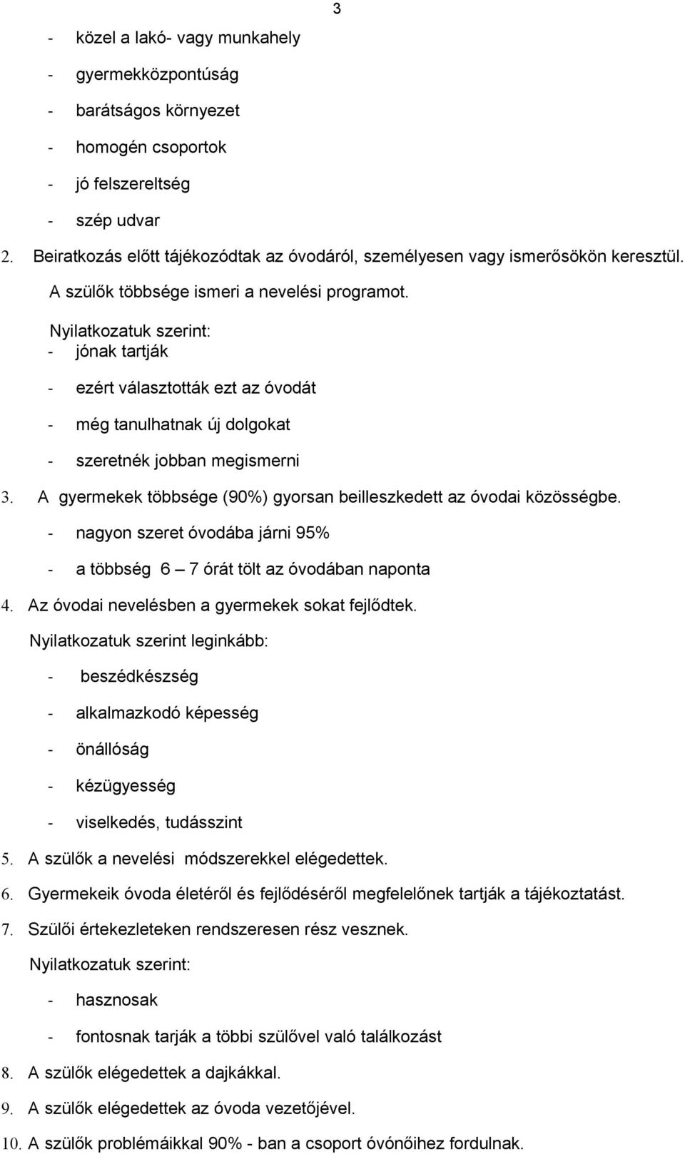 Nyilatkozatuk szerint: - jónak tartják - ezért választották ezt az óvodát - még tanulhatnak új dolgokat - szeretnék jobban megismerni 3.