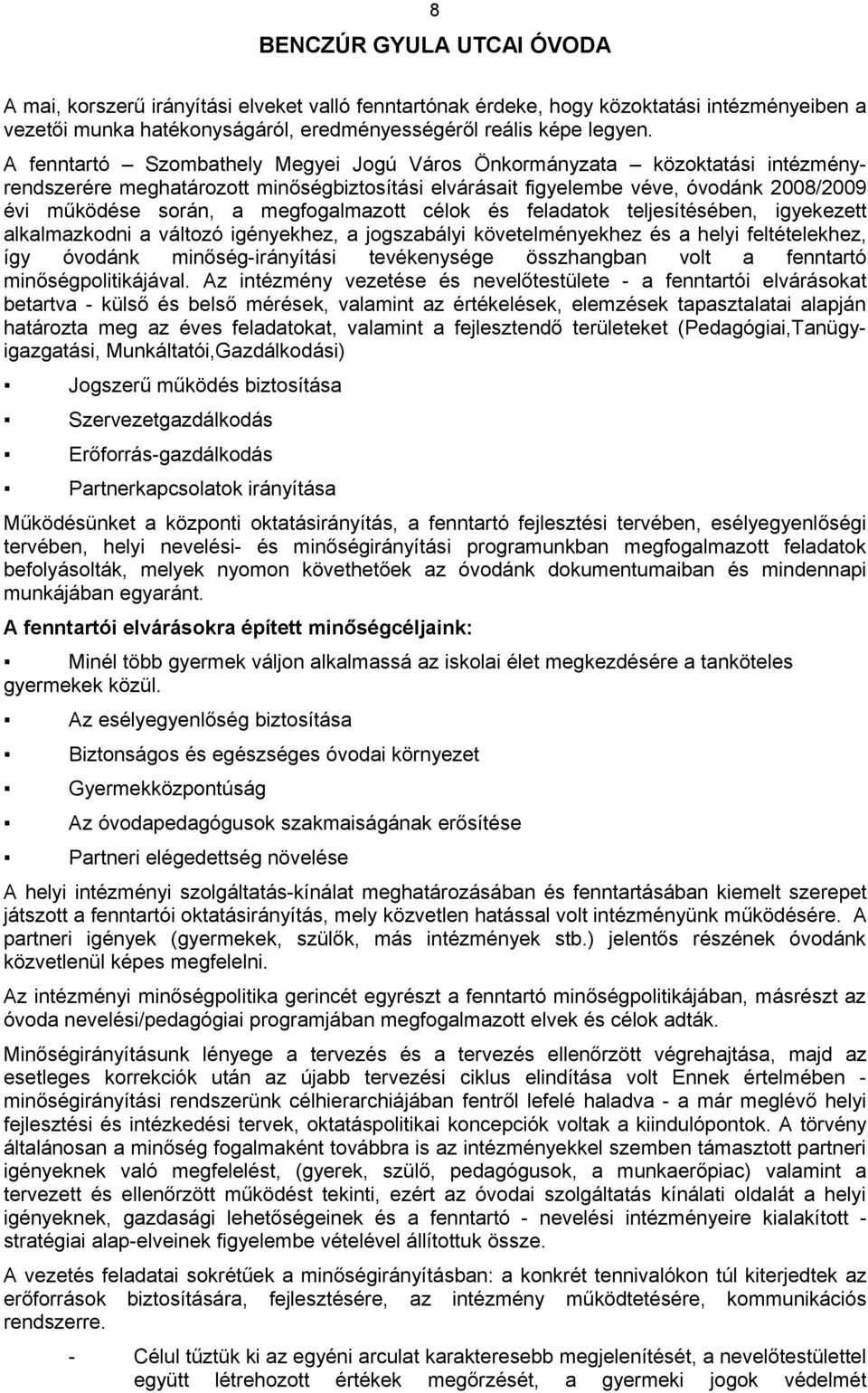 megfogalmazott célok és feladatok teljesítésében, igyekezett alkalmazkodni a változó igényekhez, a jogszabályi követelményekhez és a helyi feltételekhez, így óvodánk minőség-irányítási tevékenysége