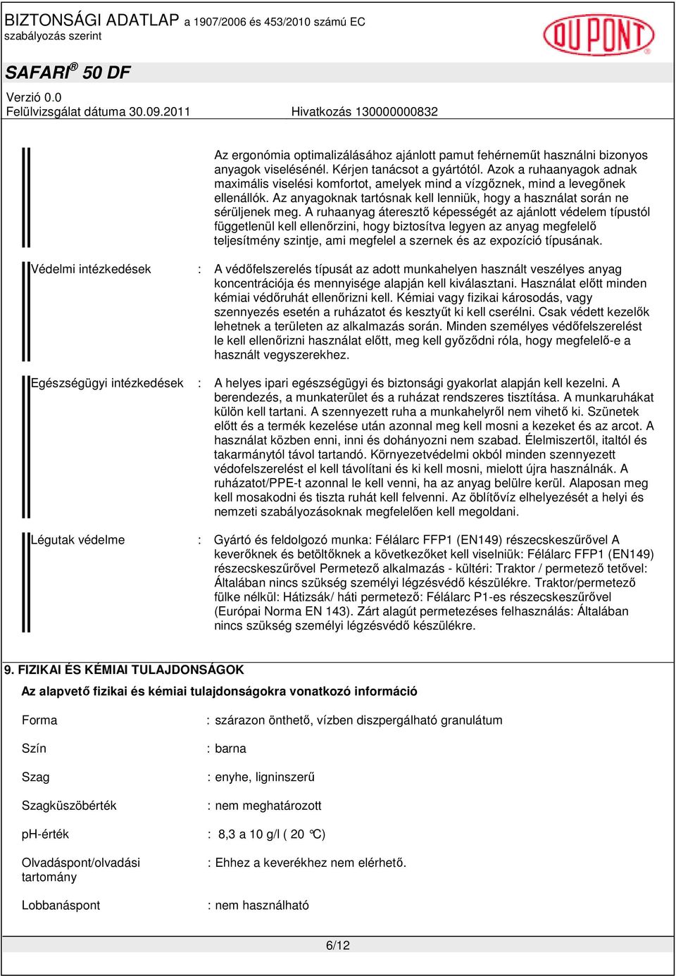 A ruhaanyag áteresztı képességét az ajánlott védelem típustól függetlenül kell ellenırzini, hogy biztosítva legyen az anyag megfelelı teljesítmény szintje, ami megfelel a szernek és az expozíció