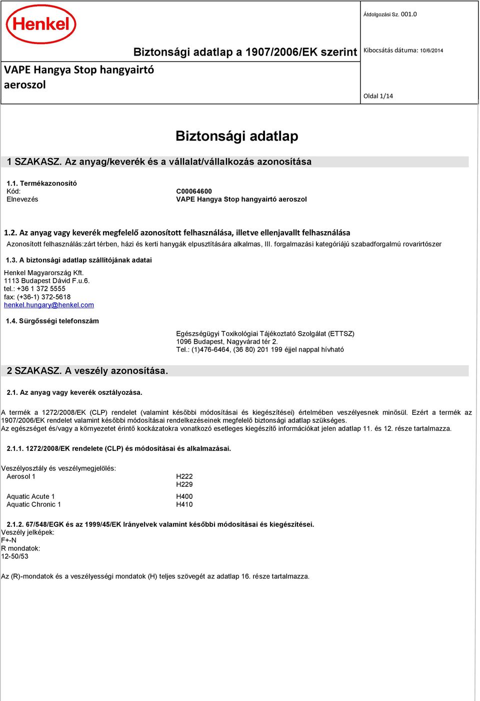 forgalmazási kategóriájú szabadforgalmú rovarirtószer 1.3. A biztonsági adatlap szállítójának adatai Henkel Magyarország Kft. 1113 Budapest Dávid F.u.6. tel.