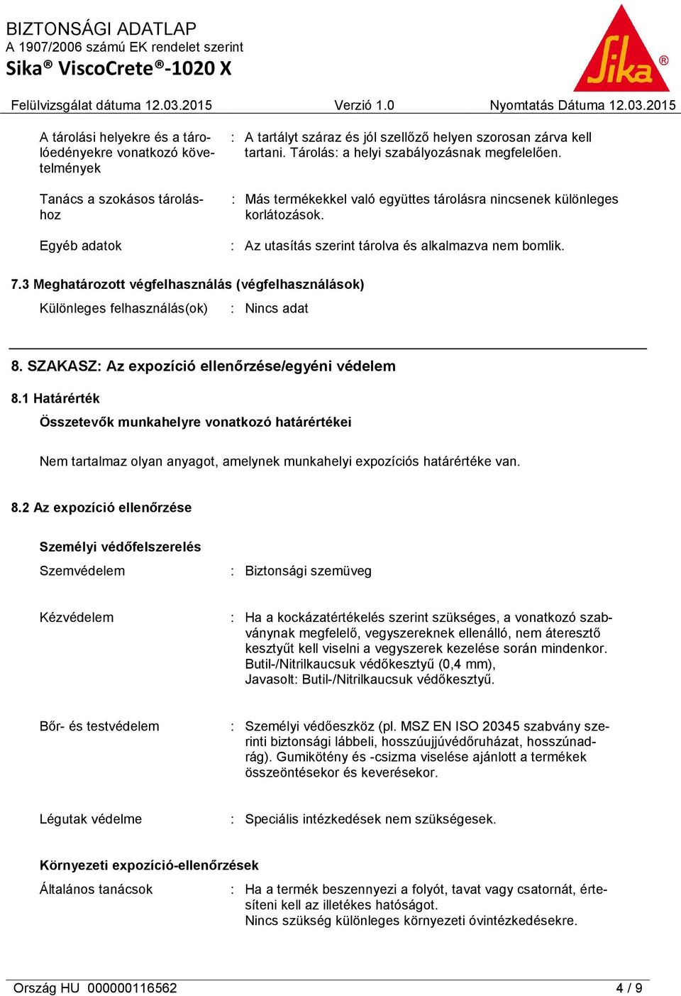 3 Meghatározott végfelhasználás (végfelhasználások) Különleges felhasználás(ok) 8. SZAKASZ: Az expozíció ellenőrzése/egyéni védelem 8.